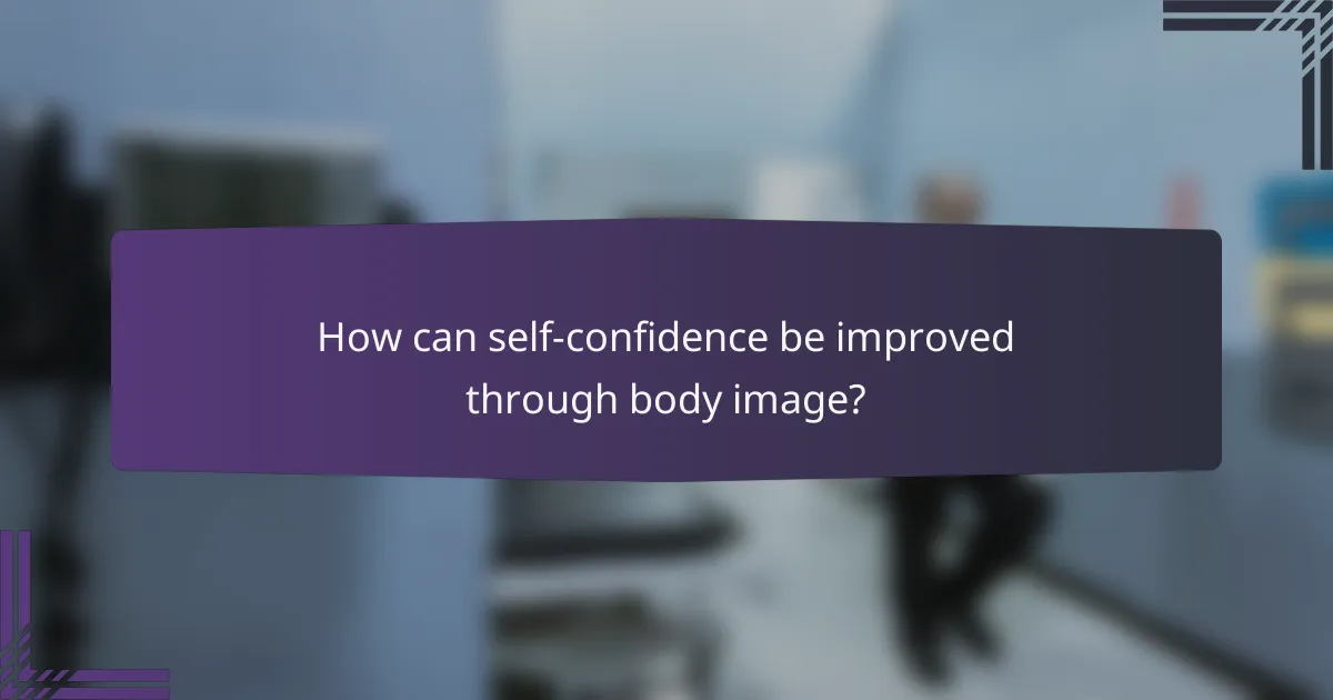 How can self-confidence be improved through body image?