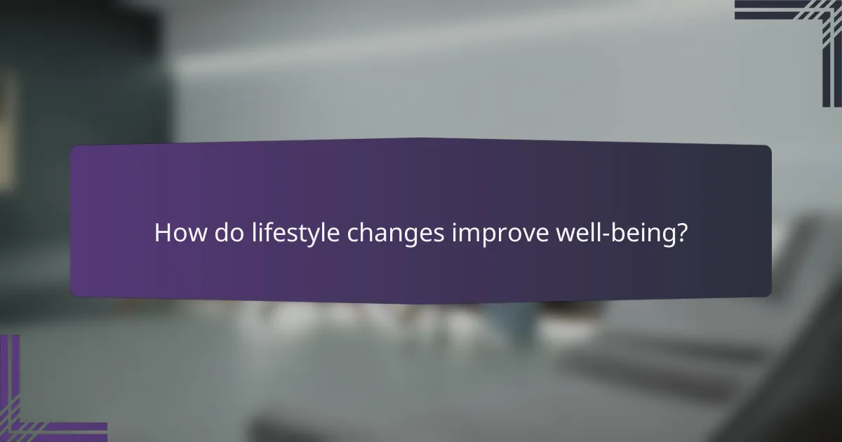 How do lifestyle changes improve well-being?