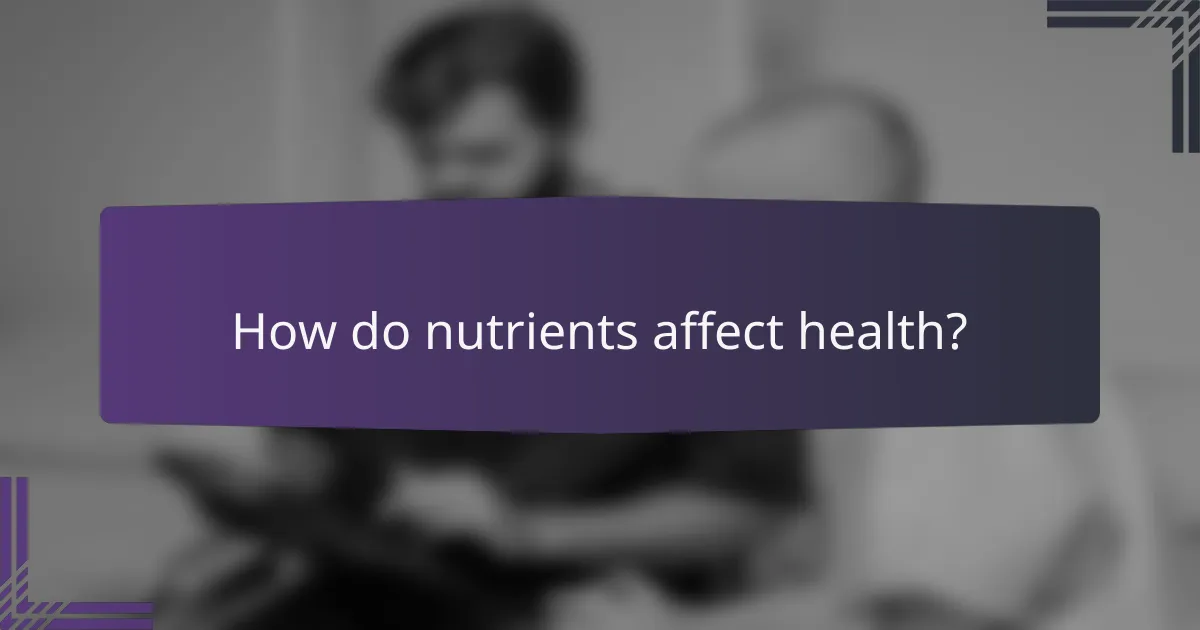 How do nutrients affect health?