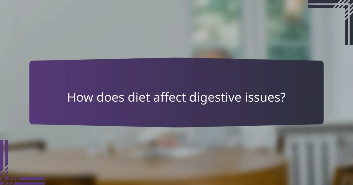 How does diet affect digestive issues?