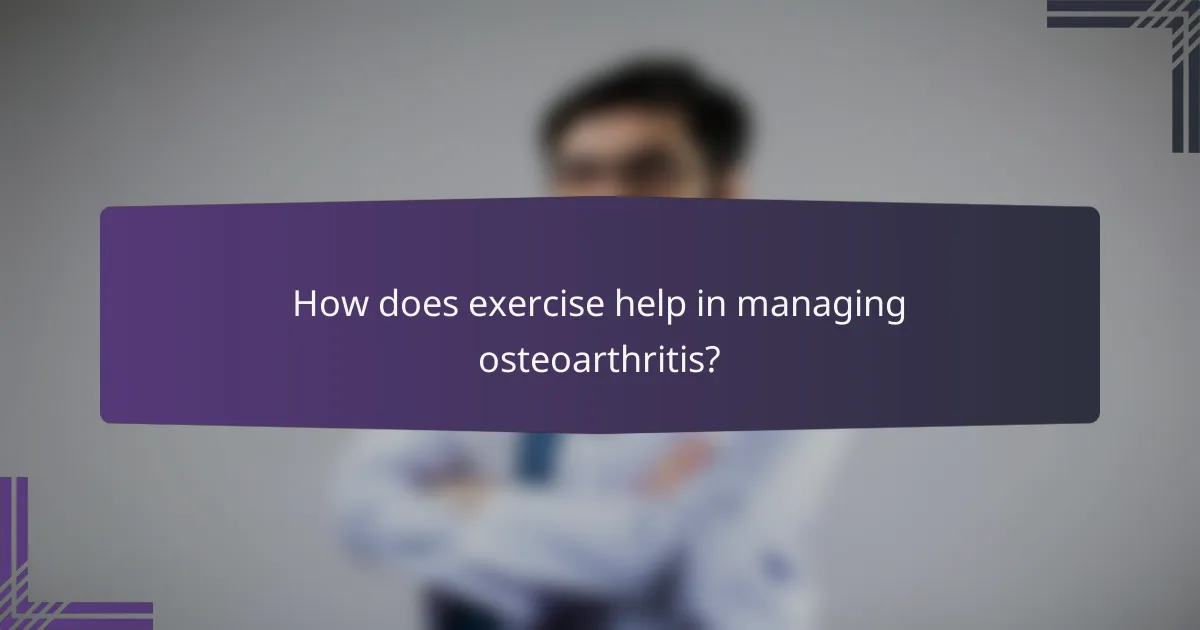 How does exercise help in managing osteoarthritis?