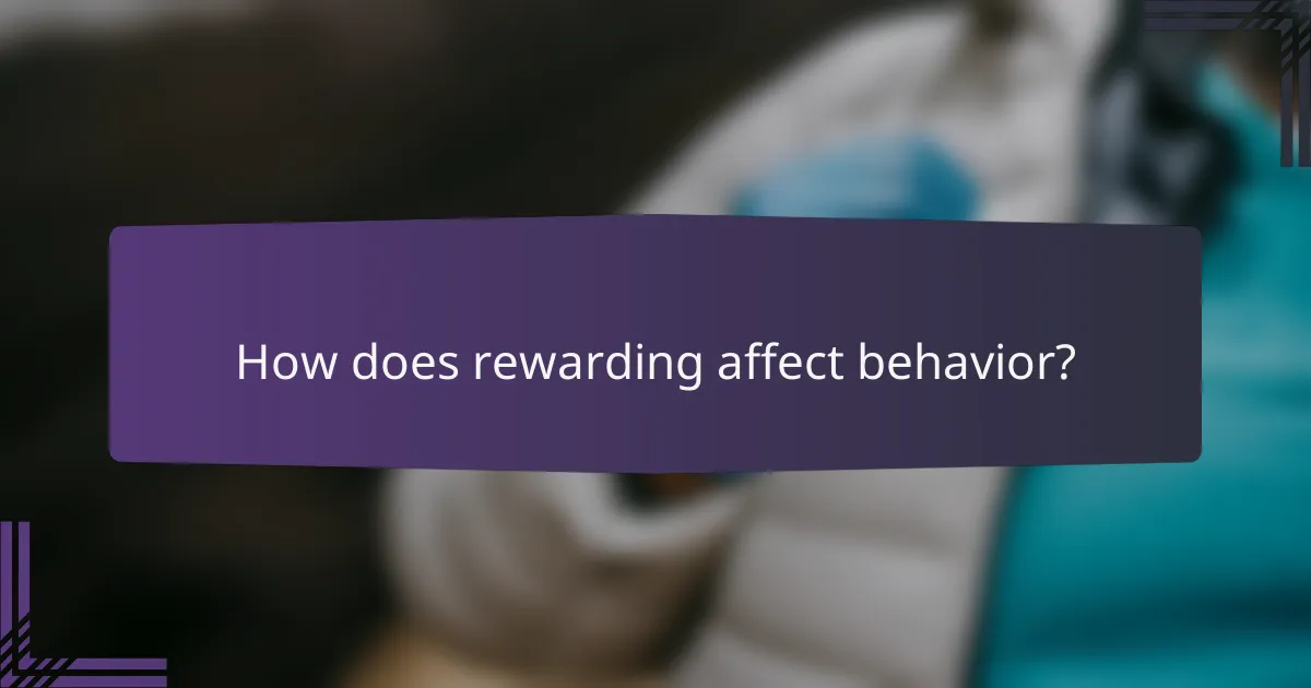 How does rewarding affect behavior?