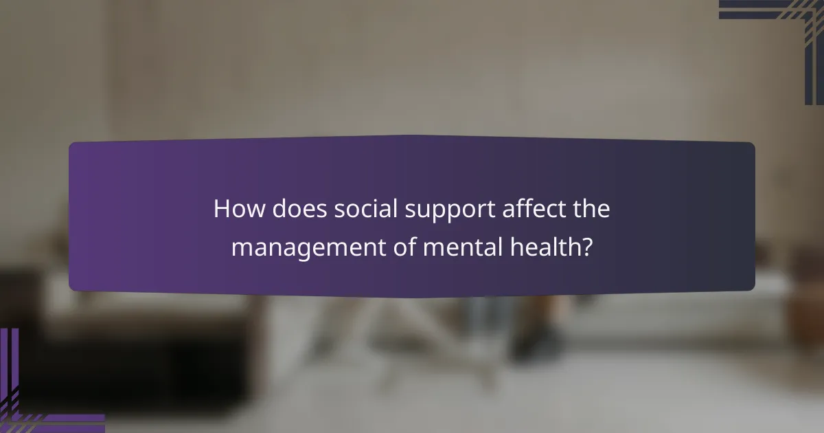 How does social support affect the management of mental health?