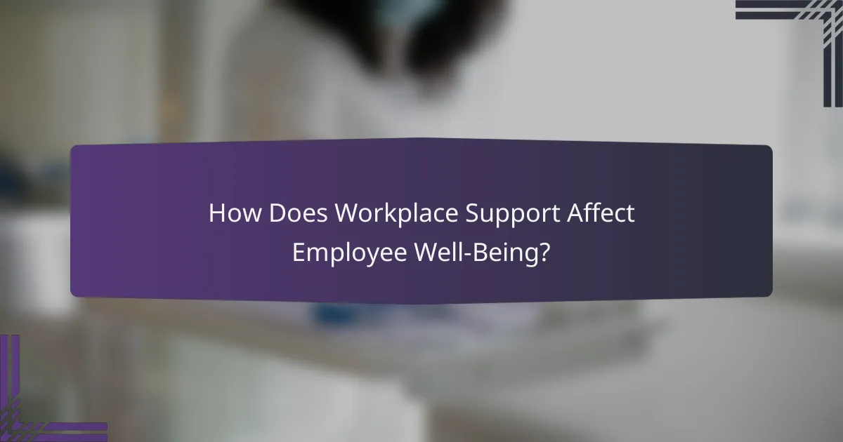 How Does Workplace Support Affect Employee Well-Being?