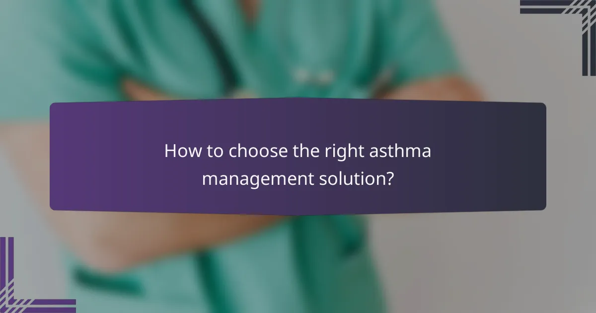 How to choose the right asthma management solution?