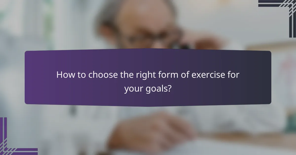 How to choose the right form of exercise for your goals?