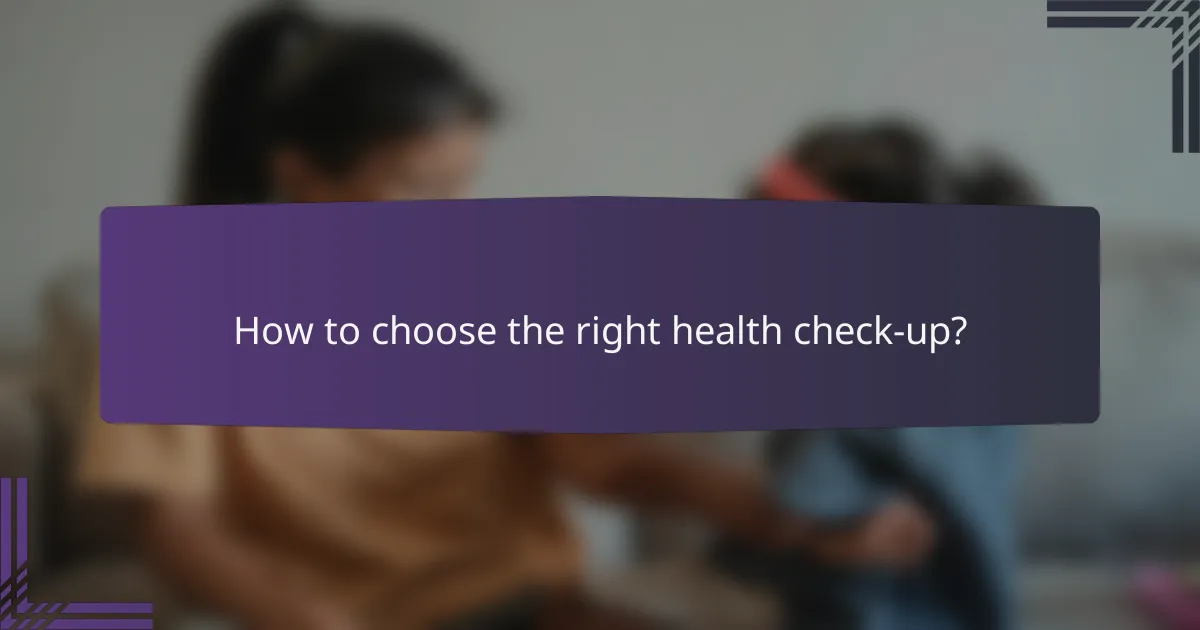 How to choose the right health check-up?