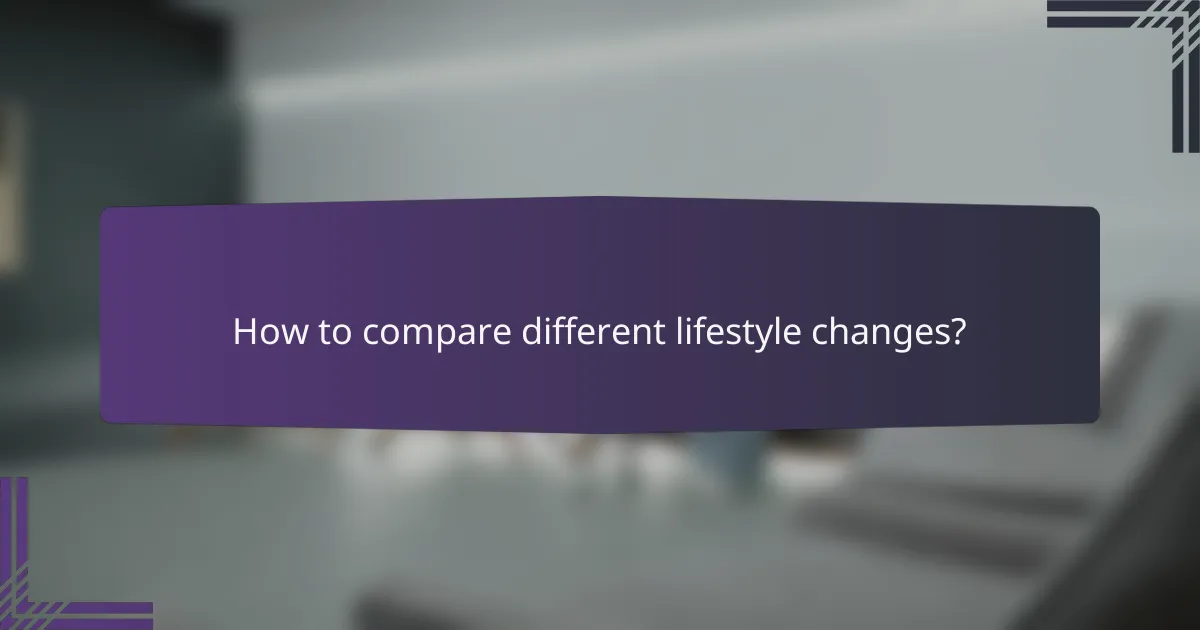 How to compare different lifestyle changes?