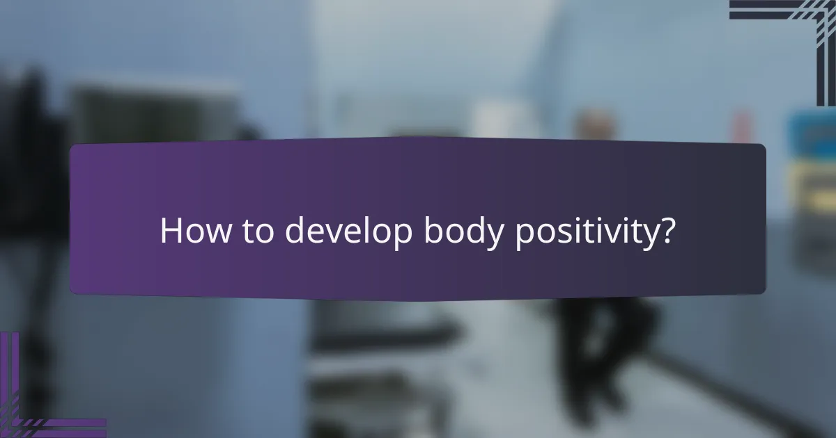 How to develop body positivity?