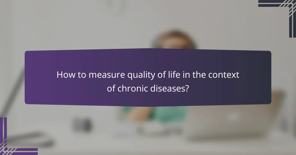 How to measure quality of life in the context of chronic diseases?