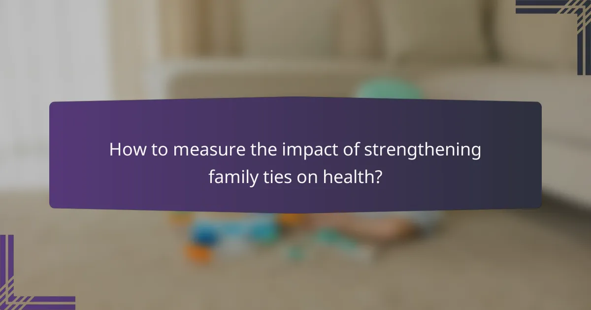 How to measure the impact of strengthening family ties on health?