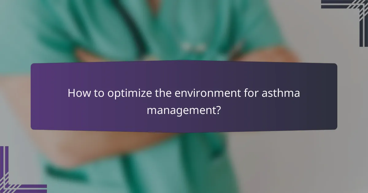 How to optimize the environment for asthma management?