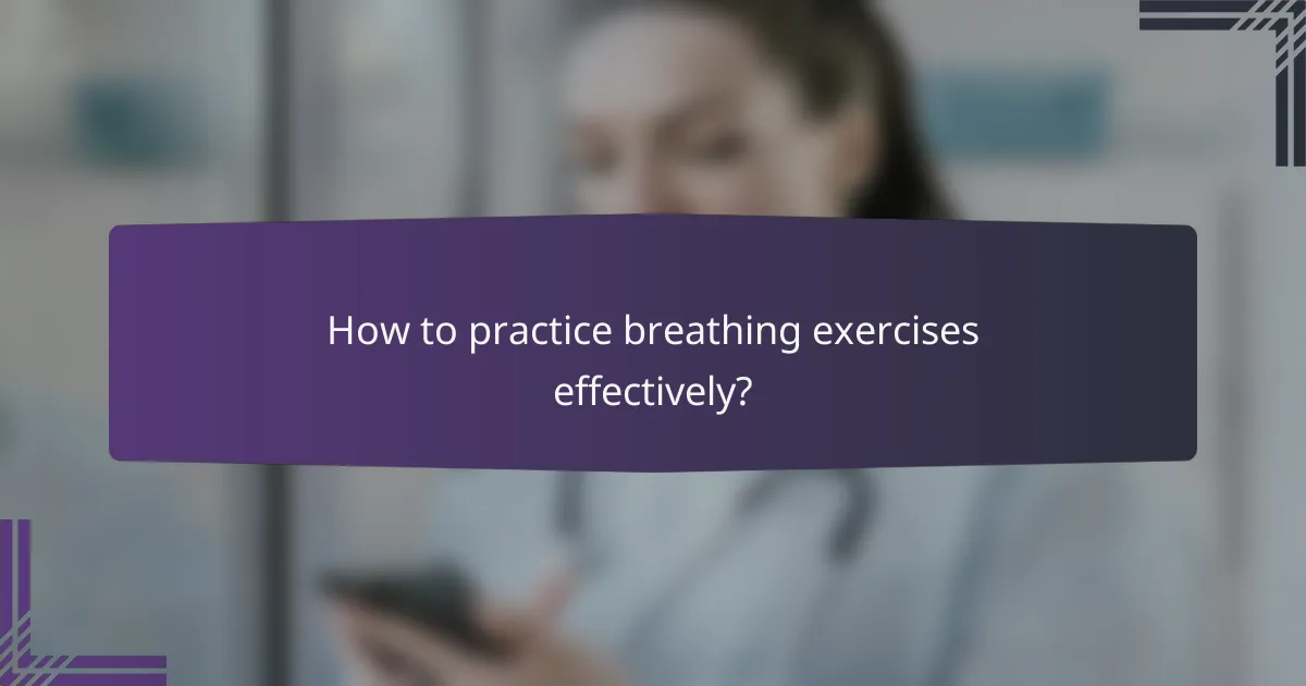 How to practice breathing exercises effectively?
