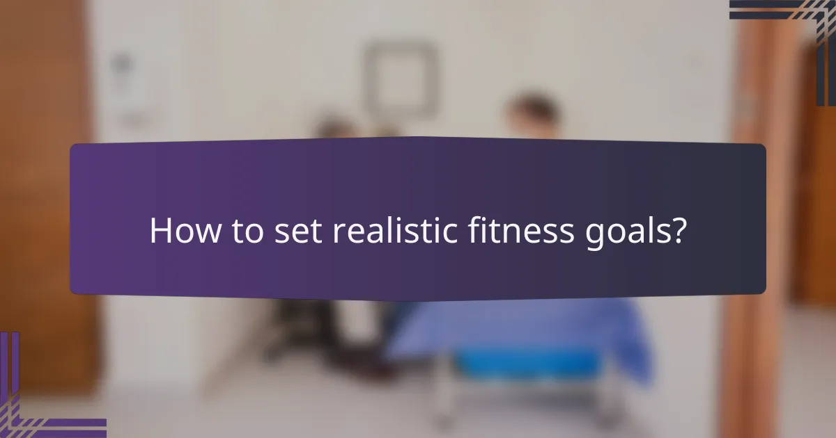 How to set realistic fitness goals?