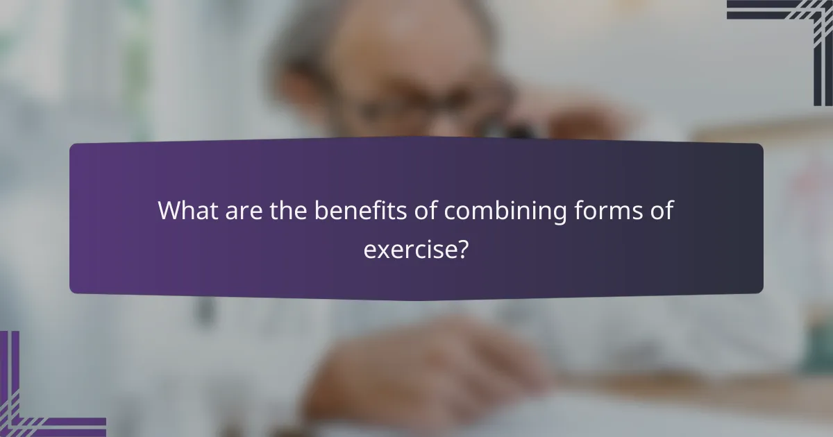 What are the benefits of combining forms of exercise?
