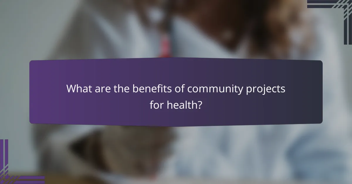 What are the benefits of community projects for health?
