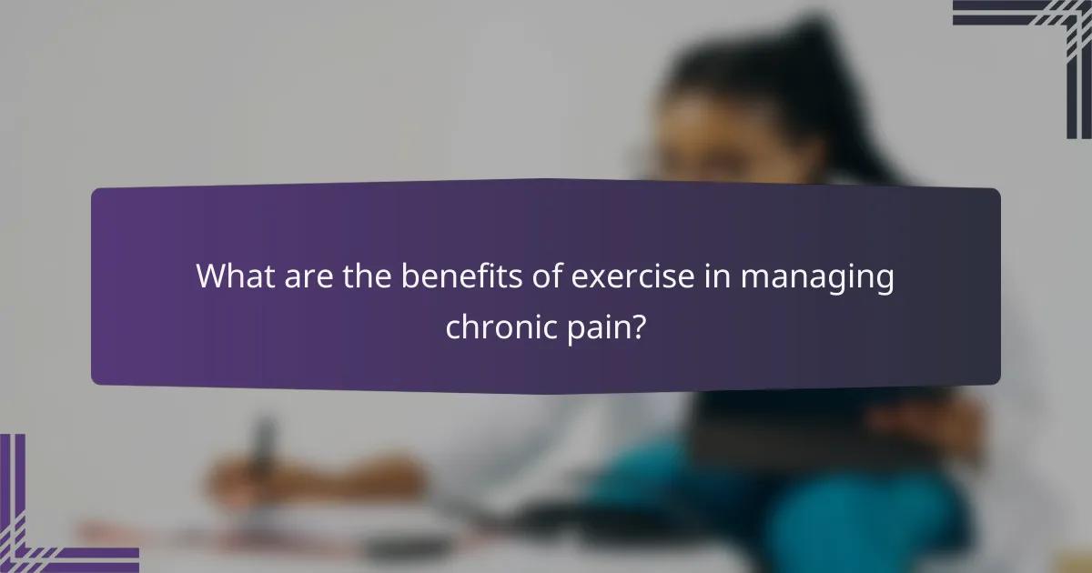 What are the benefits of exercise in managing chronic pain?
