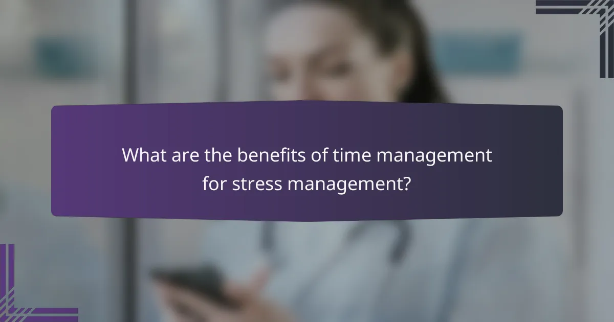What are the benefits of time management for stress management?