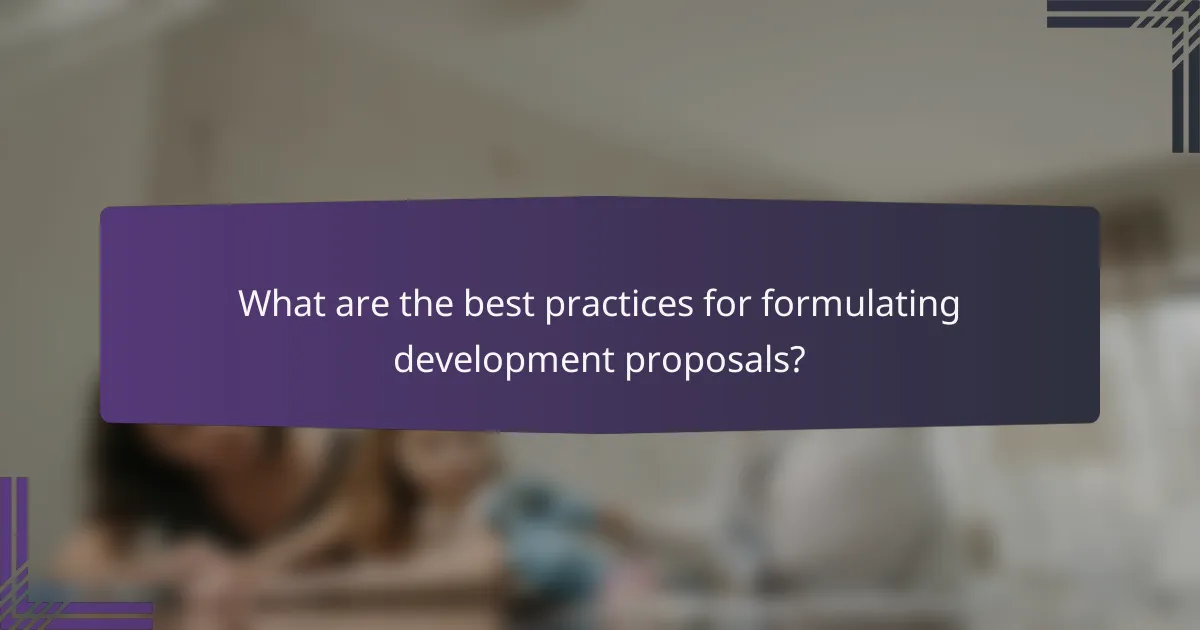 What are the best practices for formulating development proposals?