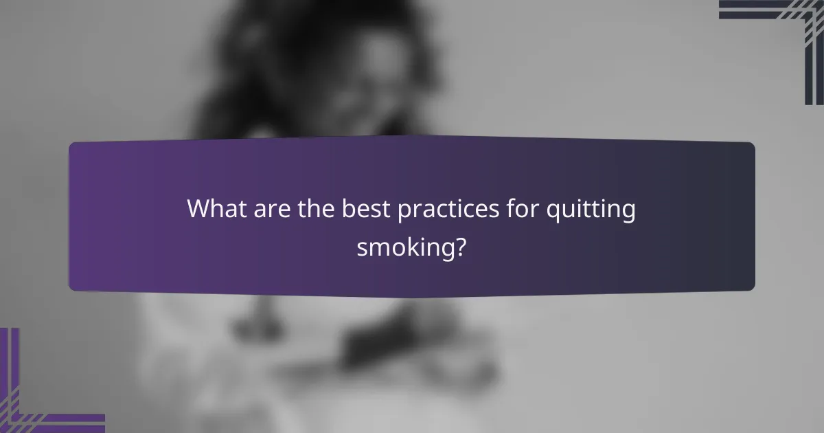 What are the best practices for quitting smoking?