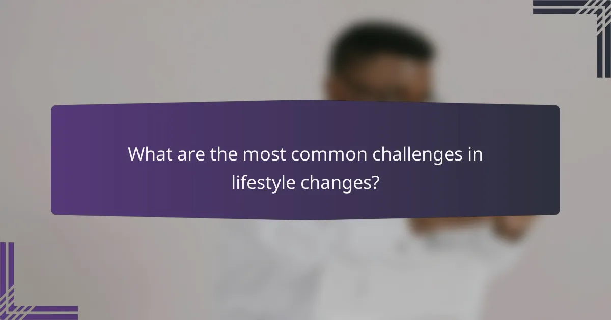 What Are the Most Common Challenges in Lifestyle Changes?
