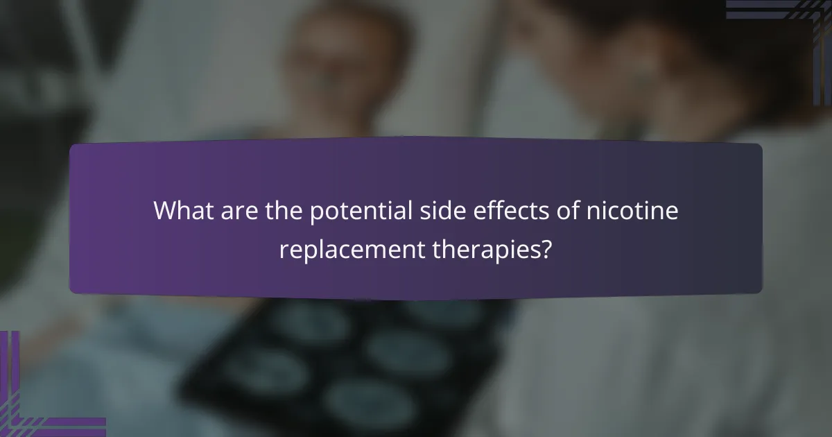 What are the potential side effects of nicotine replacement therapies?