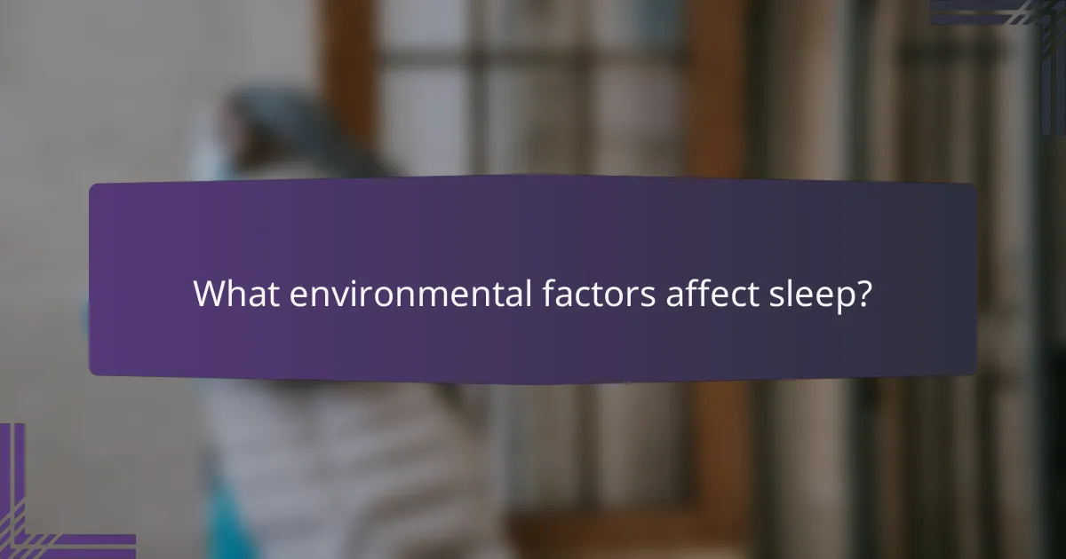 What environmental factors affect sleep?